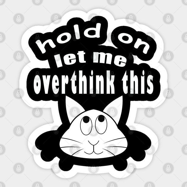 hold on let me overthink this funny cat Sticker by ArticArtac